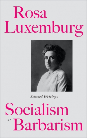 Rosa Luxemburg: Socialism or Barbarism