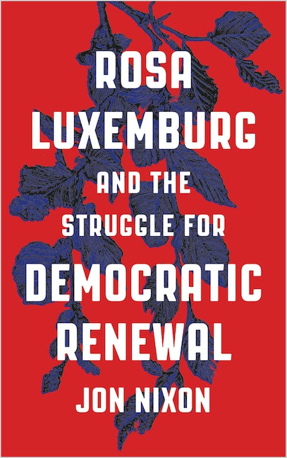 Rosa Luxemburg and the Struggle for Democratic Renewal