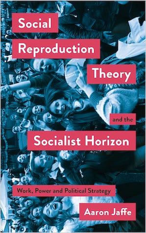 Social Reproduction Theory and the Socialist Horizon
