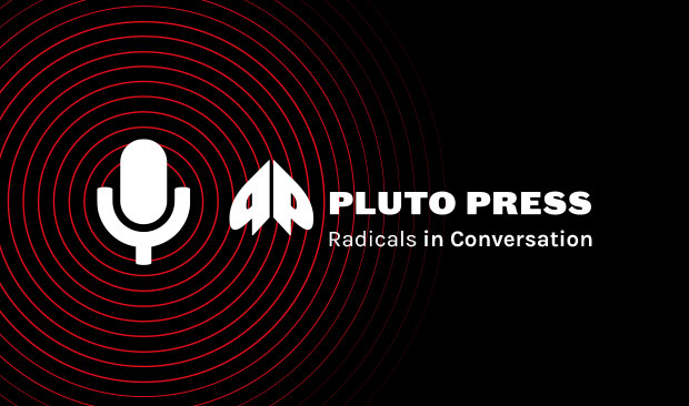 Radicals in Conversation - Pluto Press Podcast screencard